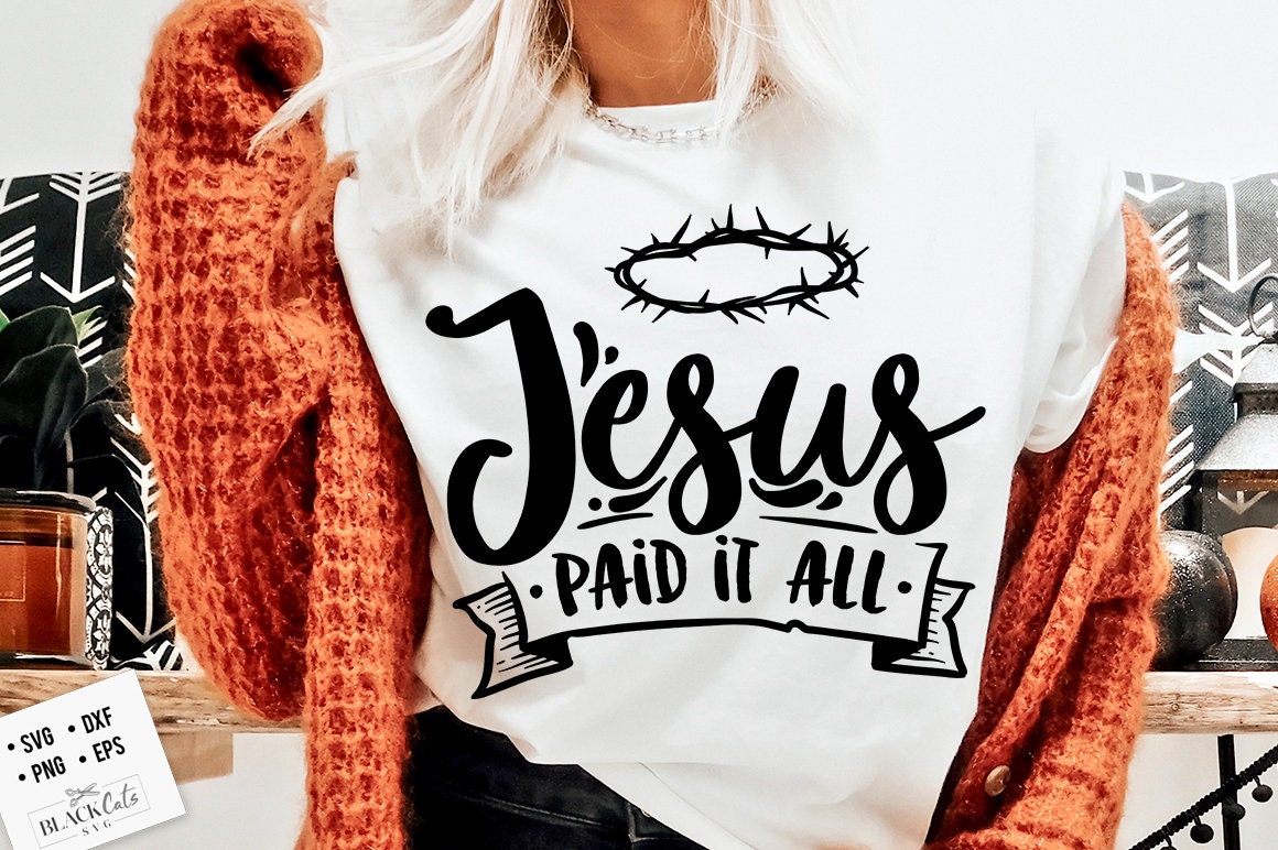 Jesus paid it all svg, Religious Easter SVG, Christian Easter SVG, He is Risen, Christian Shirt Svg, Jesus Easter Svg