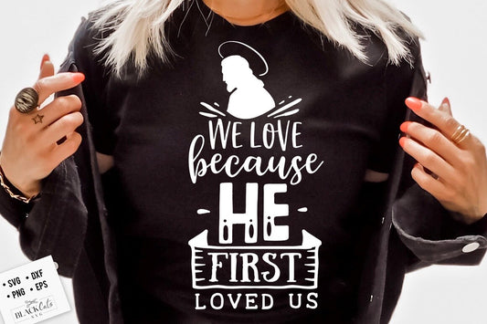 We love because He first loved us svg, Religious Easter SVG, Christian Easter SVG, He is Risen, Christian Shirt Svg, Jesus Easter Svg