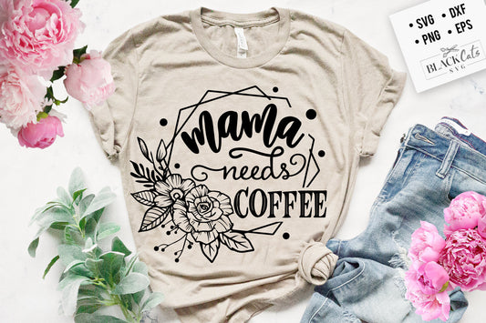 Mama needs coffee svg, Coffee mama svg, Mommy needs coffee svg,  Mom Life Svg, Mom svg, Mothers Day svg, Mama svg