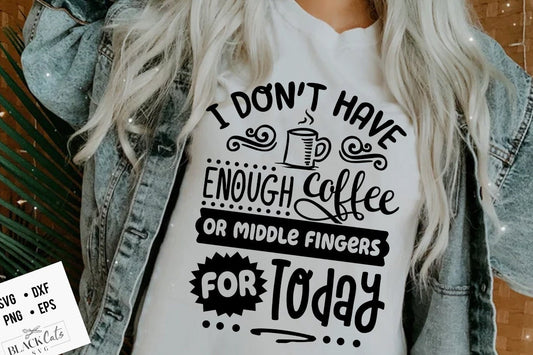 I don't have enough coffee or middle fingers SVG, Sassy svg , Sarcastic SVG, Funny svg, Sarcasm Svg, Snarky Humor SVG