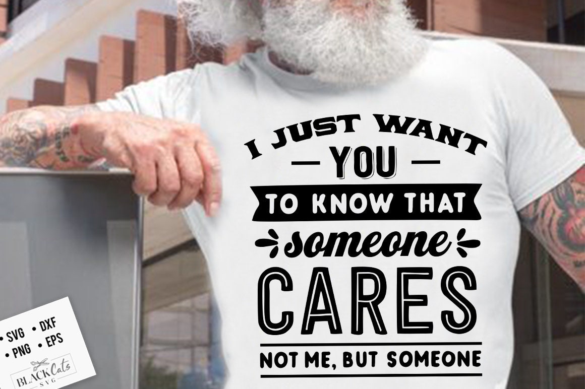 I just want you to know that someone cares not me but someone svg, Sas ...