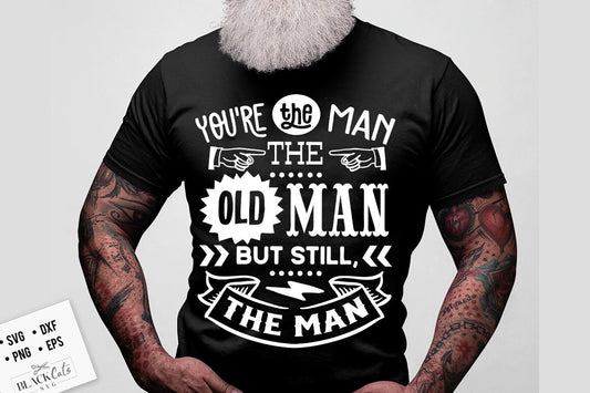 You're the man the old man but still the man svg, Birthday Vintage Svg, Aged to perfection svg, Birthday Limite edition svg