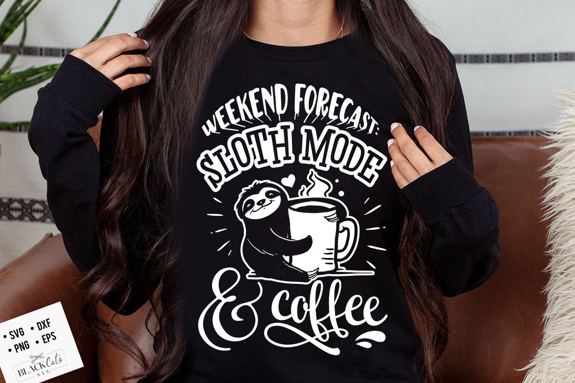 Weekend forecast sloth mode and coffee svg, Sloth svg, Funny Sloth svg, Lazy sloth svg, Sassy svg , Sarcastic SVG, Funny svg, Sarcasm Svg