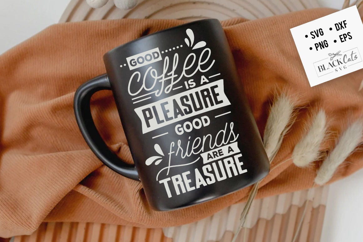Good coffee is a pleasure SVG, Coffee mug svg, Coffee svg, Coffee lover svg, caffeine SVG, Coffee Shirt Svg, Coffee mug quotes Svg