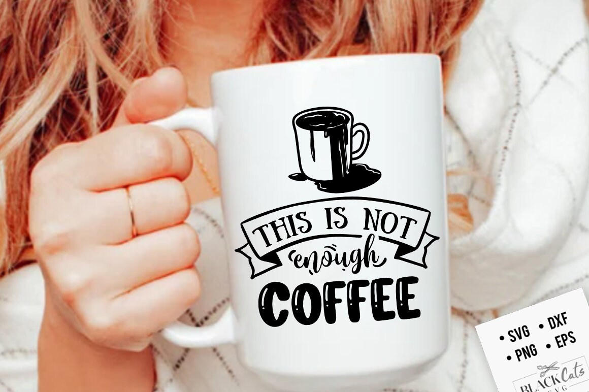 This is not enough coffee SVG, Coffee svg, Coffee lover svg, caffeine SVG, Coffee Shirt Svg, Coffee mug quotes Svg
