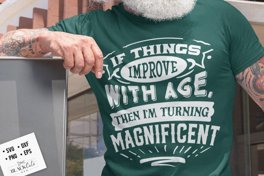 If things improve with age then I'm turning magnificent svg, Birthday Vintage Svg, Aged to perfection svg, Birthday Limited edition svg