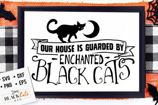 Our house is guarded by enchanted black cats svg, Magical black cats svg,  Halloween svg, Happy Halloween svg, Witch svg