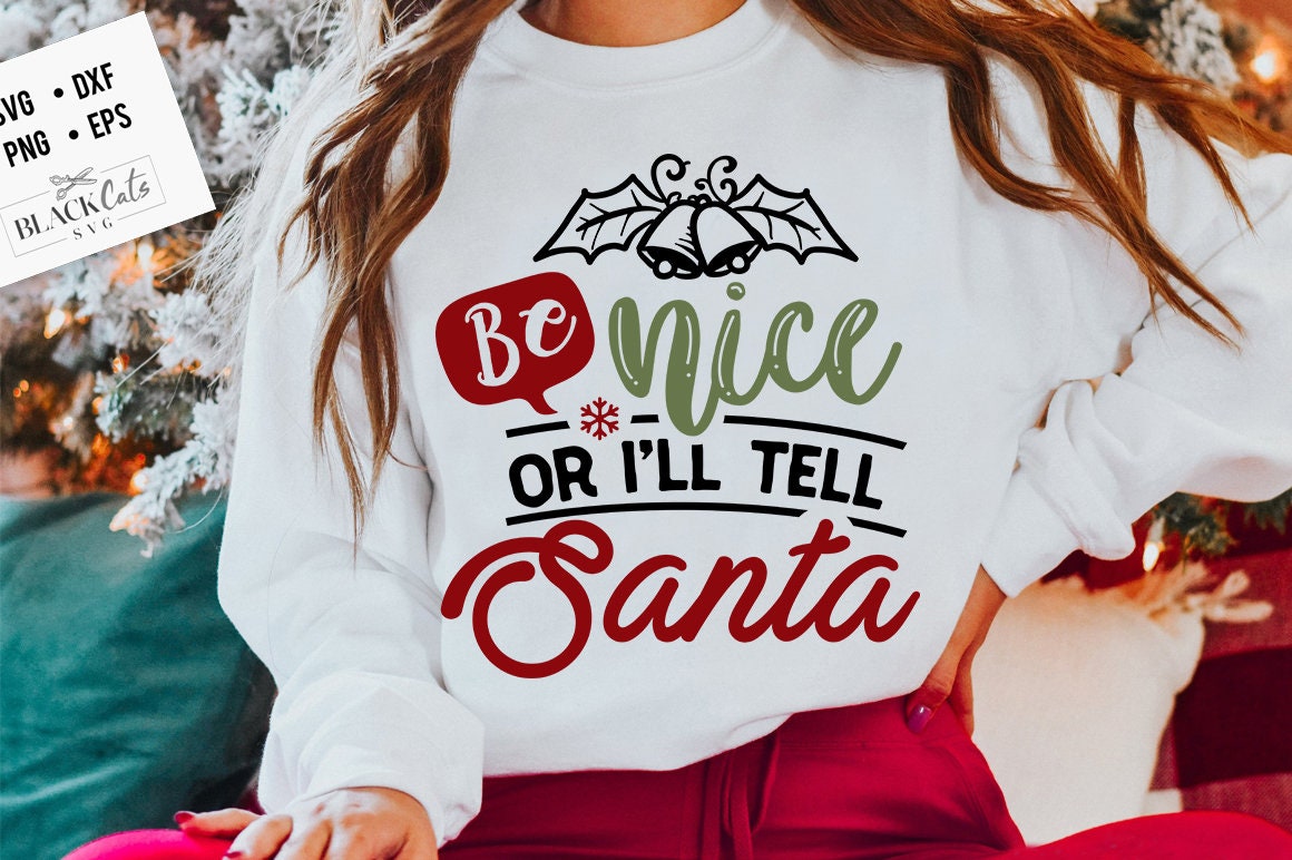Be nice or I'll tell Santa svg, Funny Christmas svg, Christmas funny svg, Merry Christmas svg,