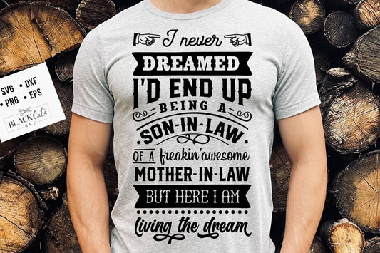 I never dreamed i'd end up being a son in law to a freaking awesome mother in law svg, son in law svg, living the dream svg, mother in law