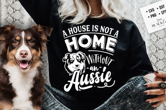 A house is not a home without an Aussie svg, Aussie dog svg, I love my Aussie svg, Aussie dog svg, Aussie lover svg, Border collie svg