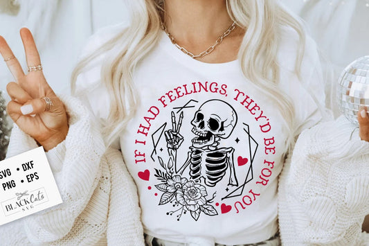 If I Had Feelings SVG, If I had feelinngs They'd Be For You SVG, Skeleton Valentines Day svg, Funny valentine's day SVG