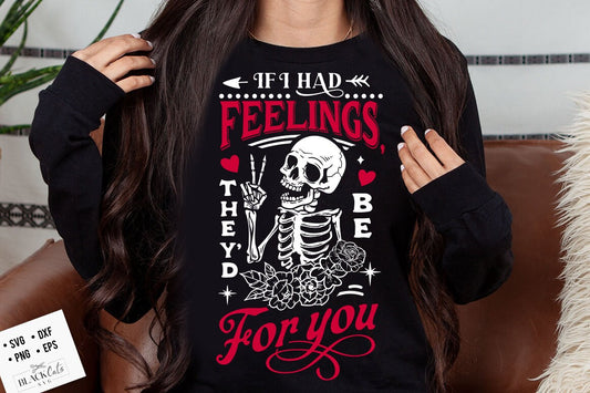 Skeleton Valentines Day svg, If I Had Feelings They'd Be For You SVG,  If I had feelings svg, Funny valentines SVG
