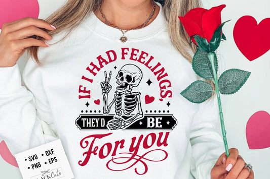 If I Had Feelings They'd Be For You SVG, Skeleton Valentines Day svg, Funny valentine's day SVG, valentine's day skeleton SVG