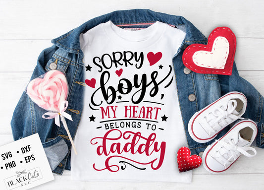 Sorry Boys my heart belongs to daddy SVG, Valentine's Day SVG, Valentine Shirt Svg, Love Svg