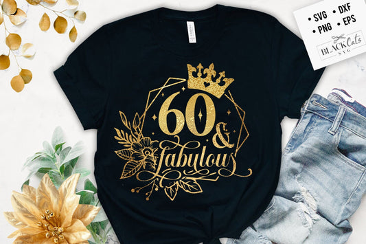 60 and fabulous SVG, 60th Birthday, 60 Fabulous Cut File, Sixty Birthday svg,  60th Birthday Gift Svg, 60 Golden Birthday PNG