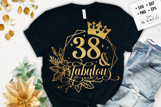 38 and fabulous SVG, 38th Birthday, 38 Fabulous Cut File, 38 Birthday svg, 38th Birthday Gift Svg, 38 Golden Birthday PNG