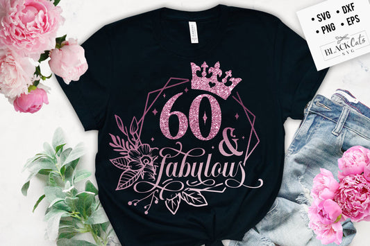 60 and fabulous SVG, 60th Birthday, 60 Fabulous Cut File, Sixty Birthday svg,  60th Birthday Gift Svg, 60 Rose Foil Birthday