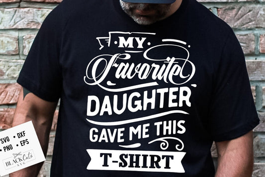 My favorite daughter gave me this t-shirt svg, Father's Day svg, Funny Dad svg, Birthday Dad svg, Dad svg, Vintage birthday svg