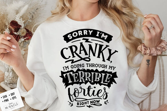 Terrible forties svg, Sorry I'm cranky I'm in my terrible forties  svg, Funny age svg, Funny 40 shirt, Birthday shirt, Sorry Im cranky