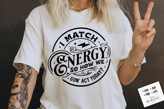 I match energy SVG, Sarcasm SVG, Sassy SVG , Do not disturb my energy svg, Match Energy svg