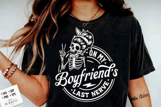 On My Boyfriend's Last Nerve SVG, Last nerve svg, On My Boyfriends Last Nerve SVG, Boyfriend svg