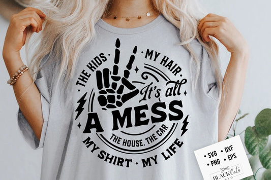 It's all a mess Svg, It's all messy svg, kids Svg, Mama svg, the car the house the kids, Motherhood svg, Funny motherhood skull svg,Mom life