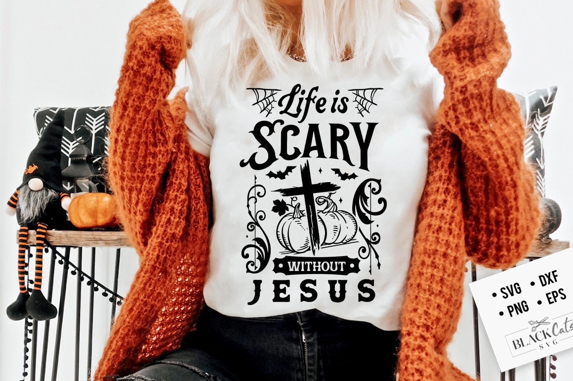 Life Is Scary Without Jesus SVG, Halloween SVG, Christian Halloween svg, Christian Halloween PNG