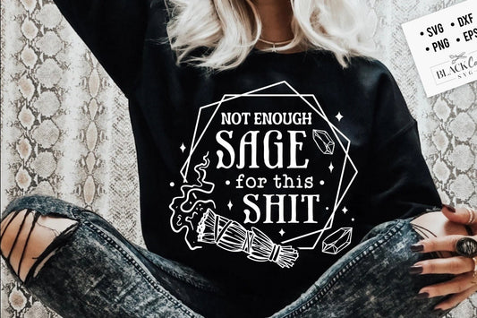 Not enough sage for this sh*t SVG, Not enough sage svg, Sage svg, Magic svg, Karma svg, Witchcraft svg