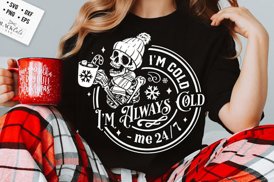 I'm cold I'm always cold svg, Cold outside svg, Skeleton Christmas Svg, Freezing skeleton svg, Christmas Svg, Funny Christmas svg
