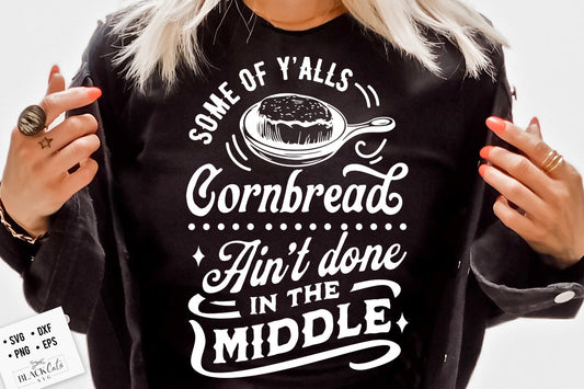 Some Of Y'Alls Cornbread Ain't Done In The Middle Svg, Western Svg, Southern Svg, Country Svg, cornbread svg