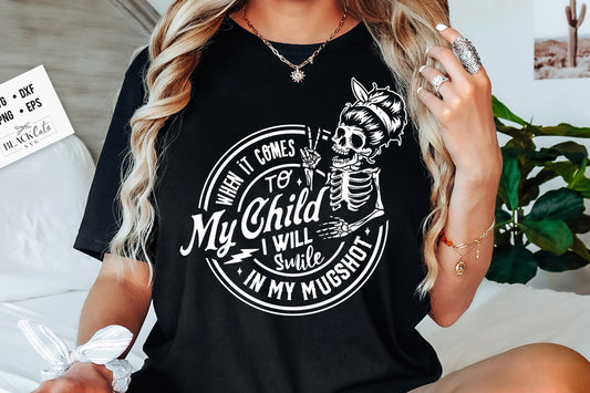 When It Comes To My Child I Will Smile In My Mugshot SVG, Mama Svg, Adult Humor svg, trendy skull svg, funny skeleton svg, motherhood svg