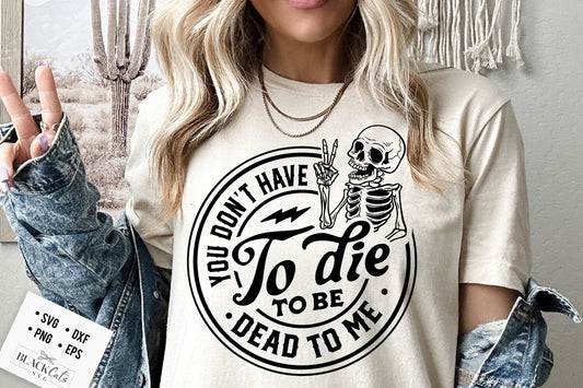 You don't have to die to be dead to me SVG, Antisocial svg, Peace sign skeleton svg, Funny karma svg, Snarky svg, Funny skeleton