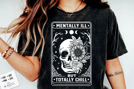 Mentally ill but totally chill SVG, Tarot flower skull svg, Flower Skull Svg, mental health SVG, Motivational Svg, Skeleton Design