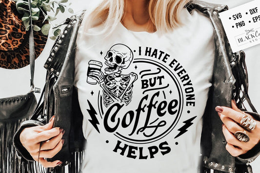 I Hate Everyone But Coffee Helps svg, Coffee Skeleton svg, Funny skeleton svg, Sarcastic Funny svg, Snarky Adult humor