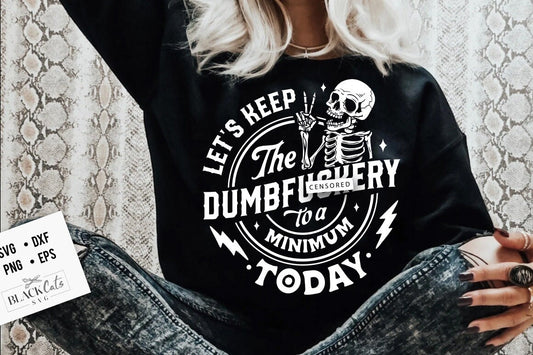 Let's keep the dumbf*ckery to a minimum today svg, Funny skeleton svg, Sarcastic Funny svg, Snarky Adult humor