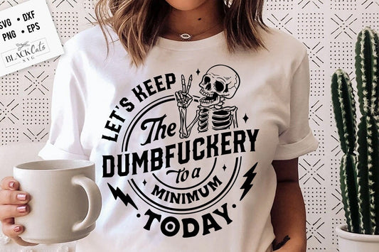 Let's keep the dumbf*ckery to a minimum today svg, Funny skeleton svg, Sarcastic Funny svg, Snarky Adult humor