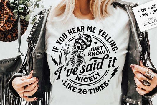 If you hear me yelling just know that I said it nicely SVG, Funny skeleton svg,  If you hear me yelling svg, said it nicely svg