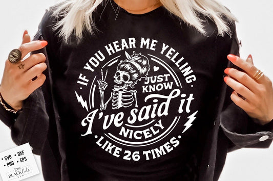 If you hear me yelling just know that I said it nicely SVG, Funny skeleton svg,  If you hear me yelling svg, said it nicely svg