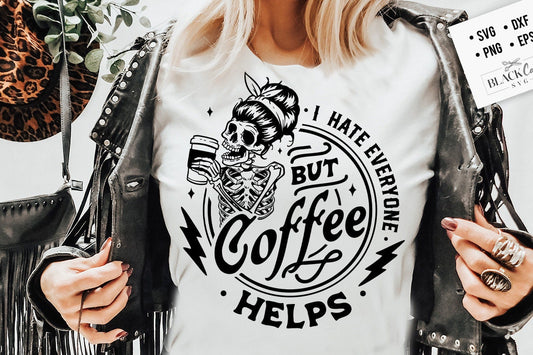 I Hate Everyone But Coffee Helps svg, Coffee Skeleton svg, Funny skeleton svg, Sarcastic Funny svg, Snarky Adult humor svg