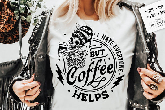 I Hate Everyone But Coffee Helps svg, Coffee Skeleton svg, Funny skeleton svg, Sarcastic Funny svg, Snarky Adult humor svg