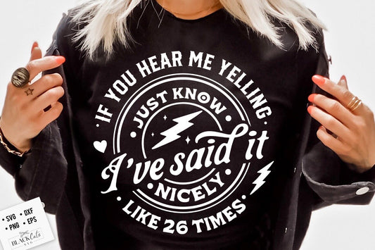 If you hear me yelling just know that I said it nicely SVG, If you hear me yelling svg, said it nicely svg, Funny motherhood svg