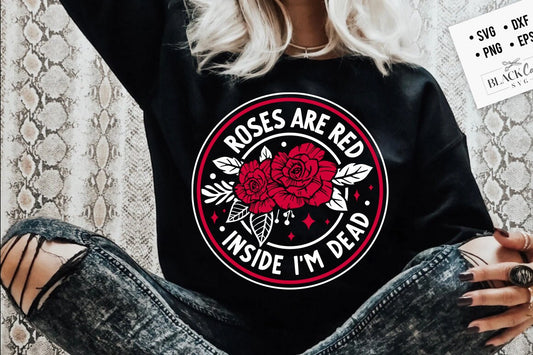 Roses are red inside I'm dead SVG, Anti Valentines Day svg, Funny valentine's day SVG, sarcastic valentine's day SVG