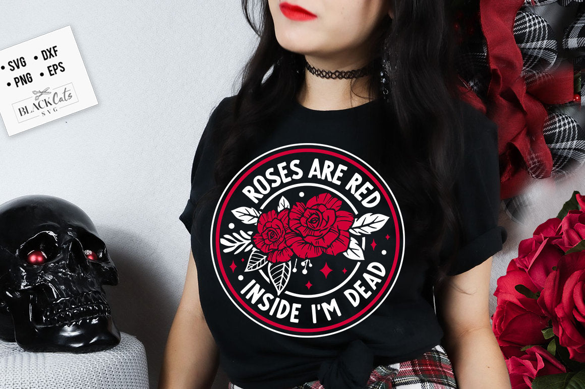 Roses are red inside I'm dead SVG, Anti Valentines Day svg, Funny valentine's day SVG, sarcastic valentine's day SVG