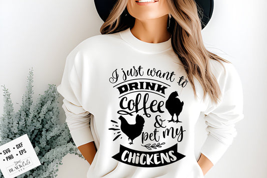 I just want to drink coffee and pet my chickens svg, Chicken svg, Funny chickens svg, coop svg, Farmhouse chicken svg, Sarcastic chicken svg