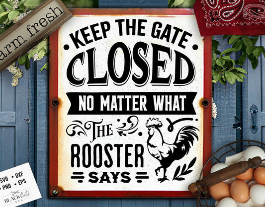 Keep the gate closed no matter what the rooster says svg, Chicken svg, Funny chickens svg, Farmhouse chicken svg, Sarcastic chicken svg