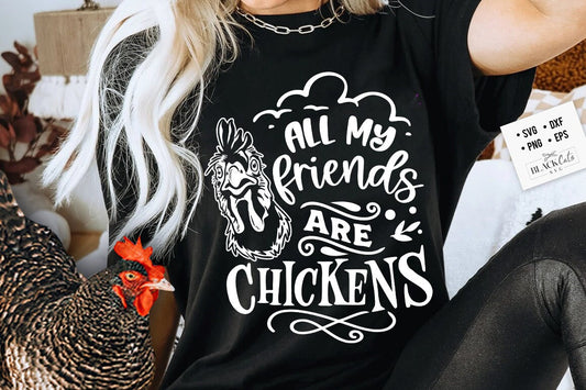 All my friends are chickens svg, Chicken svg, Funny chickens svg, coop svg, Farmhouse chicken svg, Sarcastic chicken svg