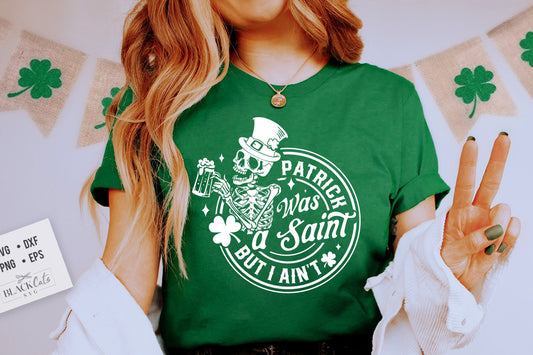 Patrick was a saint but I ain't SVG, Happy St Patrick's Day svg, St Paddy's SVG, St Patricks Day SVG, Skull Patrick svg, St Patrick's Day