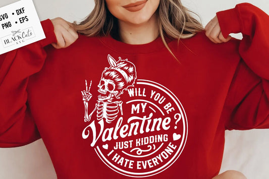 Will you be my Valentine svg, Just kidding svg, I hate everyone svg, Skeleton Valentines Day svg, Funny valentine's day SVG