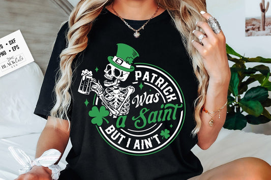 Patrick was a saint but I ain't SVG, Happy St Patrick's Day svg, St Paddy's SVG, St Patricks Day SVG, Skull Patrick svg, St Patrick's Day