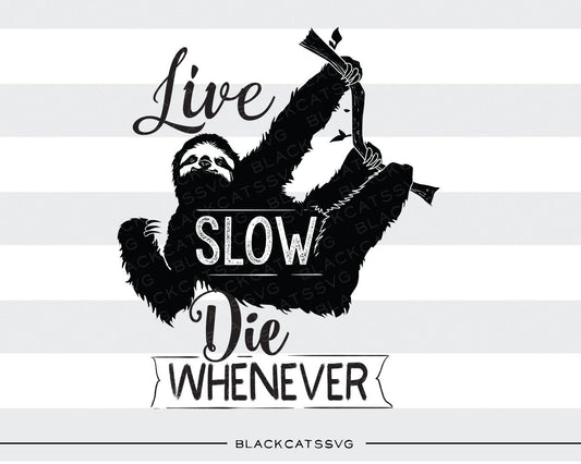 Live slow, die whenever sloth -  SVG file Cutting File Clipart in Svg, Eps, Dxf, Png for Cricut & Silhouette - BlackCatsSVG